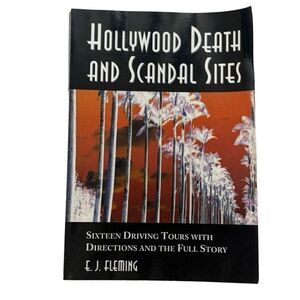 HOLLYWOOD DEATH AND SCANDAL SITES Sixteen Driving Tours with Directions (2000)